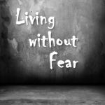 Living without Fear