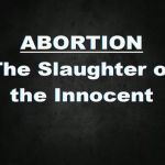 ABORTION: The Slaughter of the Innocent